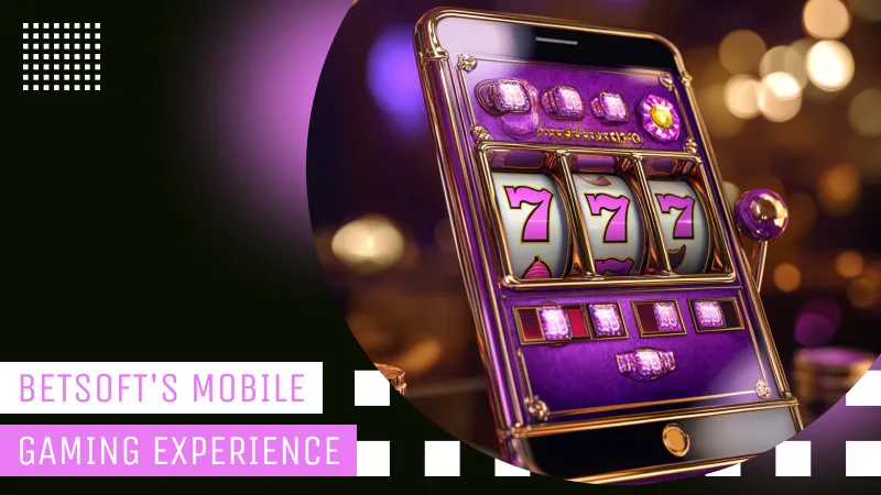 Betsoft's Mobile Gaming Experience