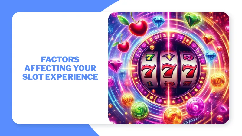 Factors Affecting Your Slot Experience