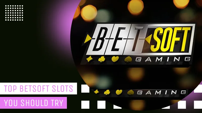 Top Betsoft Slots You Should Try