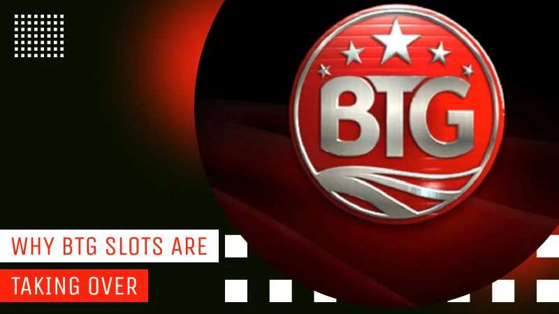 Why BTG Slots Are Taking Over