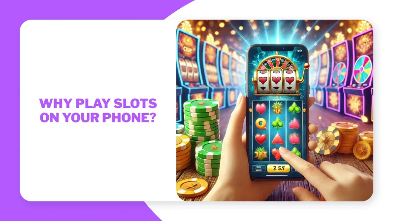 Why Play Slots on Your Phone?